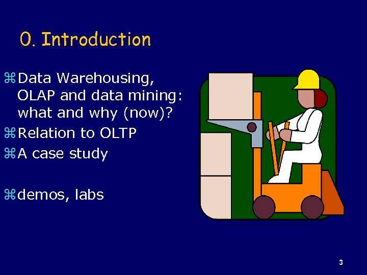 0. Introduction z Data Warehousing, OLAP and data mining: what and why (now)? z