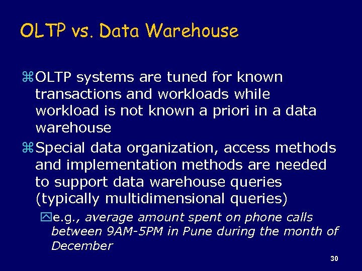 OLTP vs. Data Warehouse z OLTP systems are tuned for known transactions and workloads