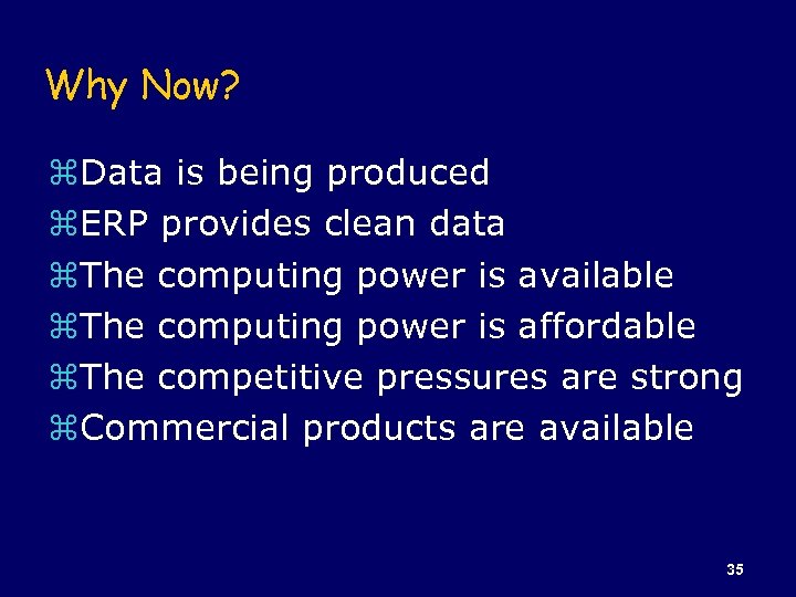 Why Now? z. Data is being produced z. ERP provides clean data z. The