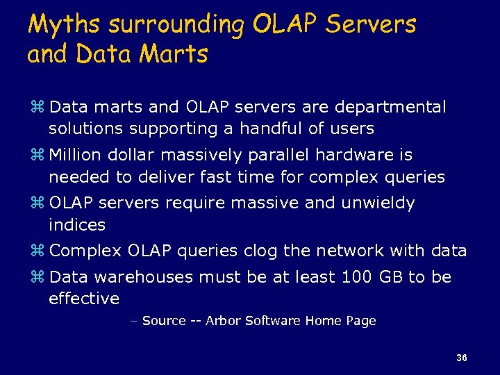 Myths surrounding OLAP Servers and Data Marts z Data marts and OLAP servers are