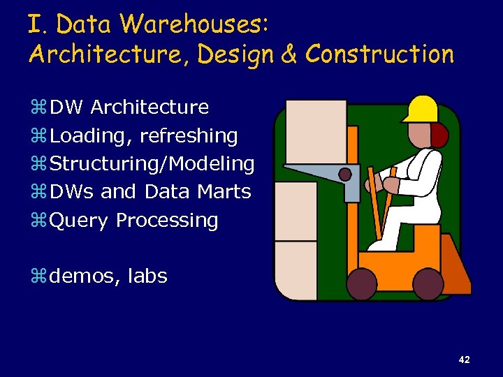 I. Data Warehouses: Architecture, Design & Construction z DW Architecture z Loading, refreshing z