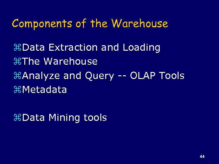 Components of the Warehouse z. Data Extraction and Loading z. The Warehouse z. Analyze