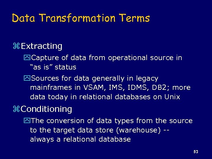 Data Transformation Terms z Extracting y. Capture of data from operational source in “as