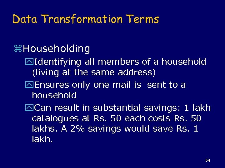 Data Transformation Terms z. Householding y. Identifying all members of a household (living at