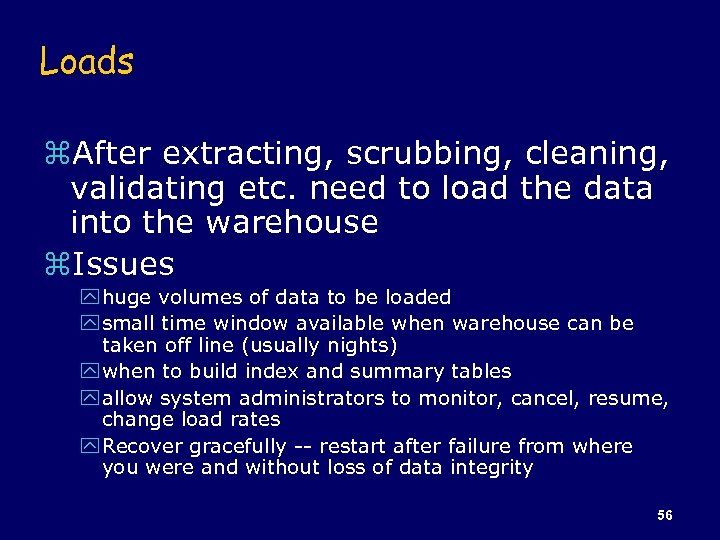 Loads z. After extracting, scrubbing, cleaning, validating etc. need to load the data into