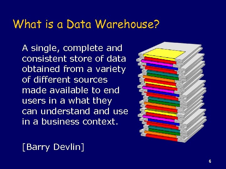 What is a Data Warehouse? A single, complete and consistent store of data obtained