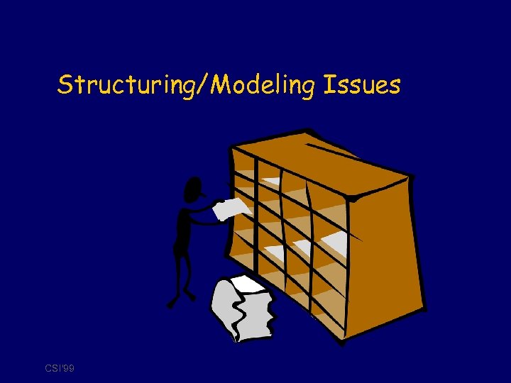 Structuring/Modeling Issues CSI'99 