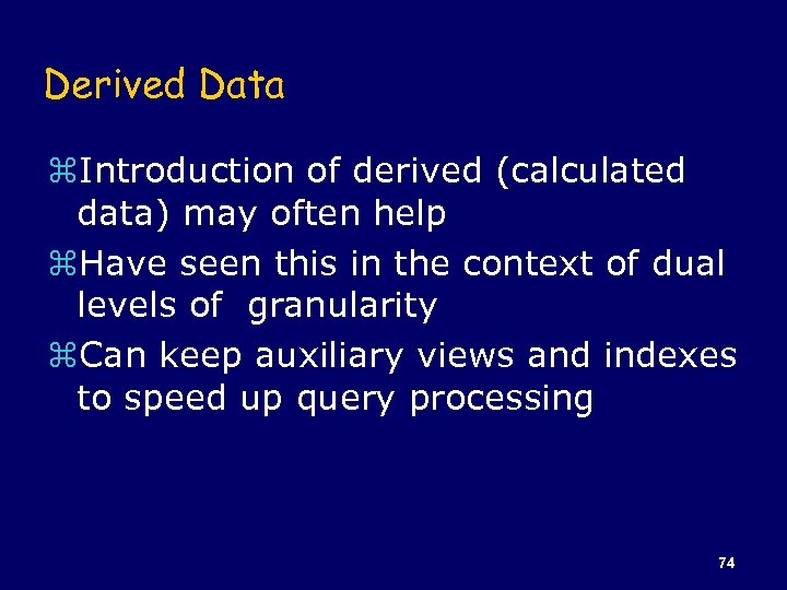 Derived Data z. Introduction of derived (calculated data) may often help z. Have seen