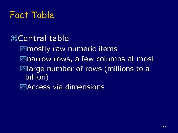 Fact Table z. Central table ymostly raw numeric items ynarrow rows, a few columns
