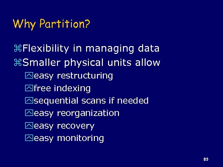Why Partition? z. Flexibility in managing data z. Smaller physical units allow yeasy restructuring
