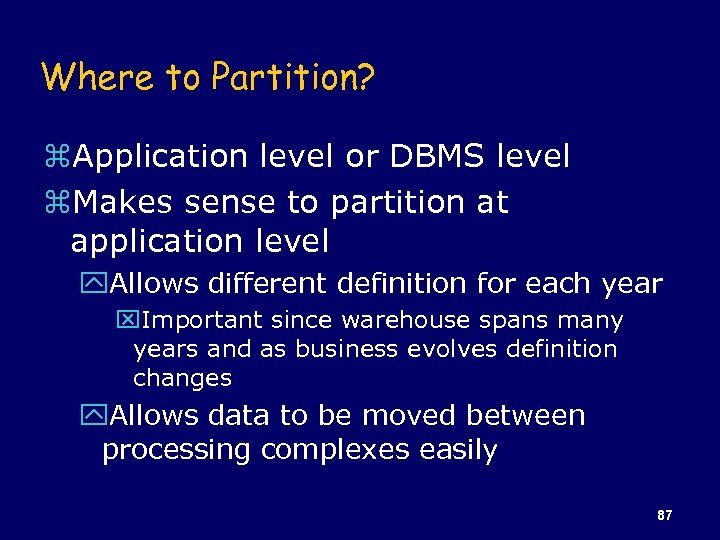 Where to Partition? z. Application level or DBMS level z. Makes sense to partition