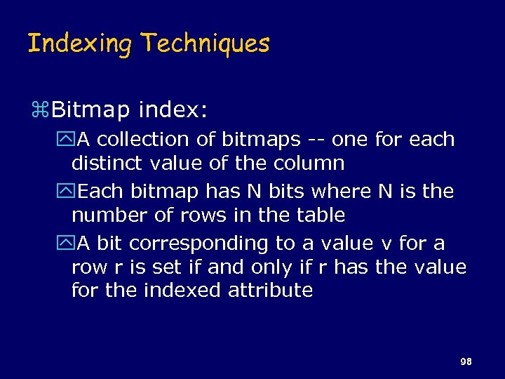 Indexing Techniques z. Bitmap index: y. A collection of bitmaps -- one for each