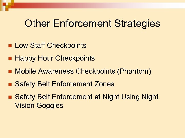 Other Enforcement Strategies n Low Staff Checkpoints n Happy Hour Checkpoints n Mobile Awareness