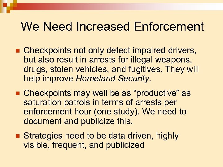 We Need Increased Enforcement n Checkpoints not only detect impaired drivers, but also result