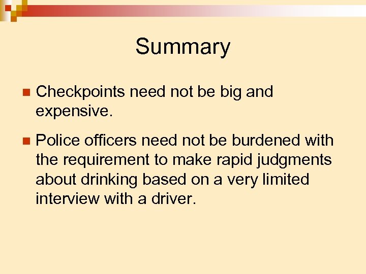 Summary n Checkpoints need not be big and expensive. n Police officers need not