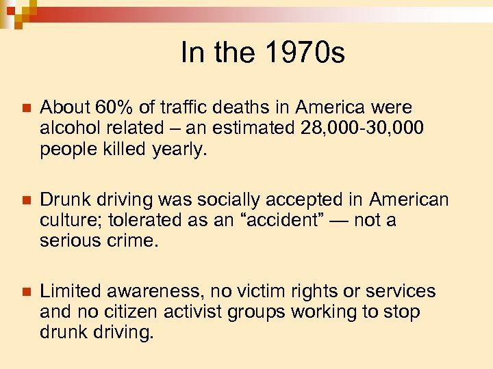 In the 1970 s n About 60% of traffic deaths in America were alcohol