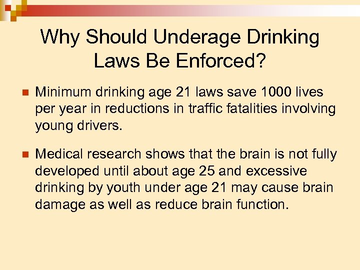 Why Should Underage Drinking Laws Be Enforced? n Minimum drinking age 21 laws save
