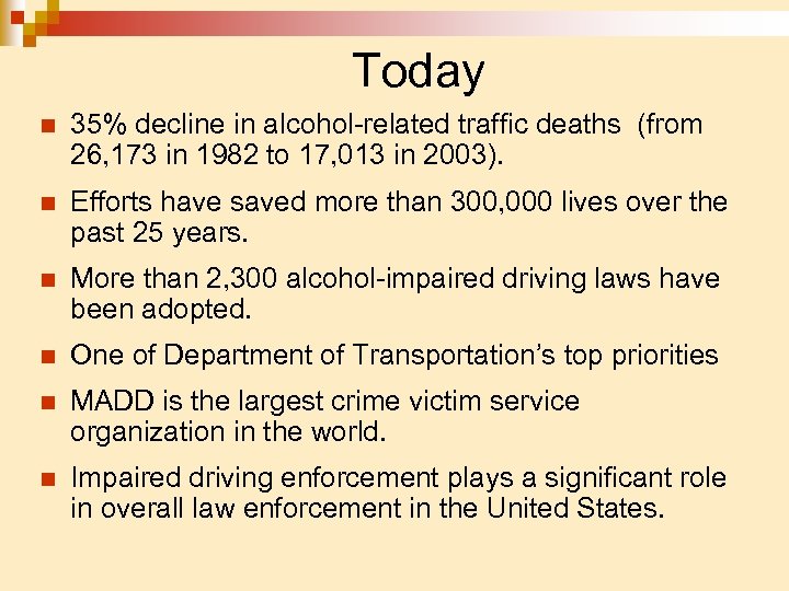 Today n 35% decline in alcohol-related traffic deaths (from 26, 173 in 1982 to