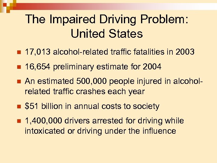 The Impaired Driving Problem: United States n 17, 013 alcohol-related traffic fatalities in 2003