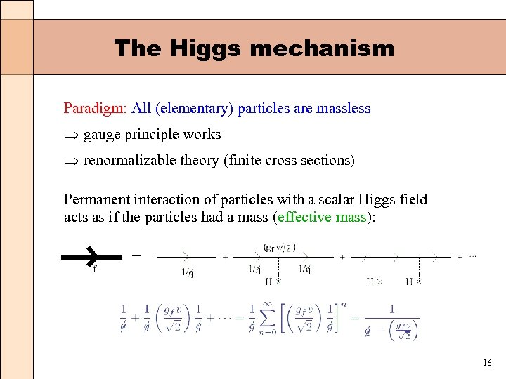 The Higgs mechanism Paradigm: All (elementary) particles are massless gauge principle works renormalizable theory