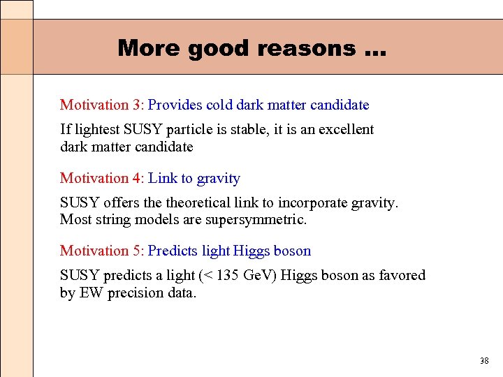 More good reasons. . . Motivation 3: Provides cold dark matter candidate If lightest