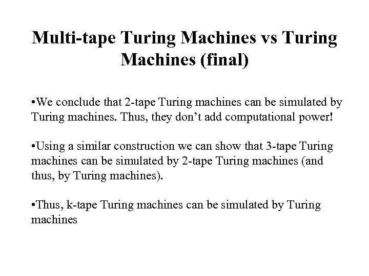 Multi-tape Turing Machines vs Turing Machines (final) • We conclude that 2 -tape Turing