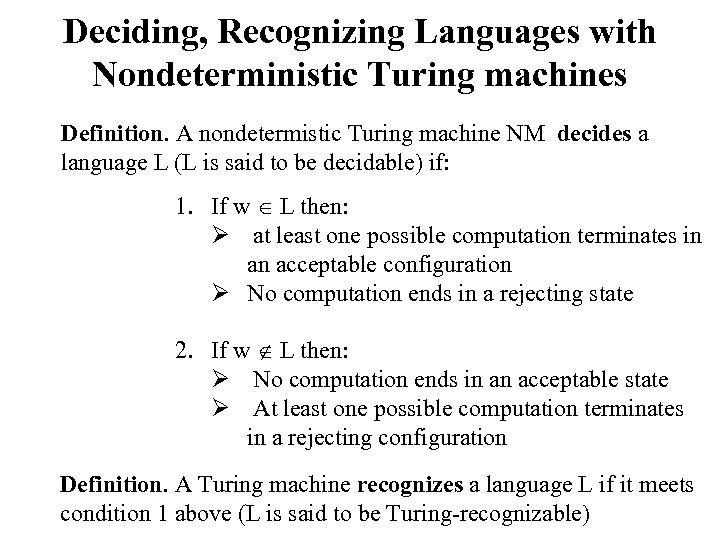 Deciding, Recognizing Languages with Nondeterministic Turing machines Definition. A nondetermistic Turing machine NM decides