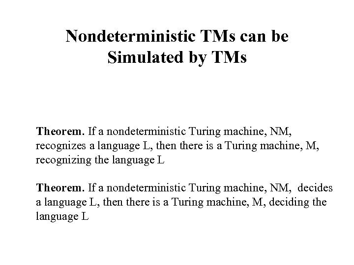Nondeterministic TMs can be Simulated by TMs Theorem. If a nondeterministic Turing machine, NM,