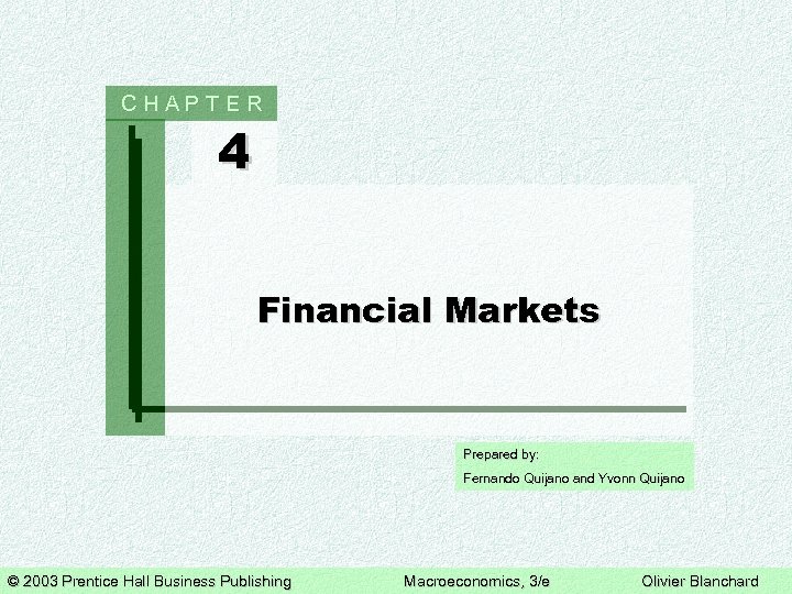 CHAPTER 4 Financial Markets Prepared by: Fernando Quijano and Yvonn Quijano © 2003 Prentice