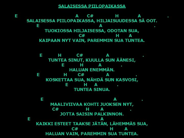 SALAISESSA PIILOPAIKASSA E A C# H A SALAISESSA PIILOPAIKASSA, HILJAISUUDESSA SÄ OOT. E A.