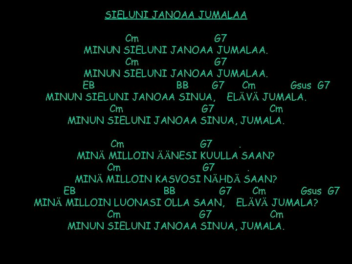 SIELUNI JANOAA JUMALAA Cm G 7 MINUN SIELUNI JANOAA JUMALAA. EB BB G 7
