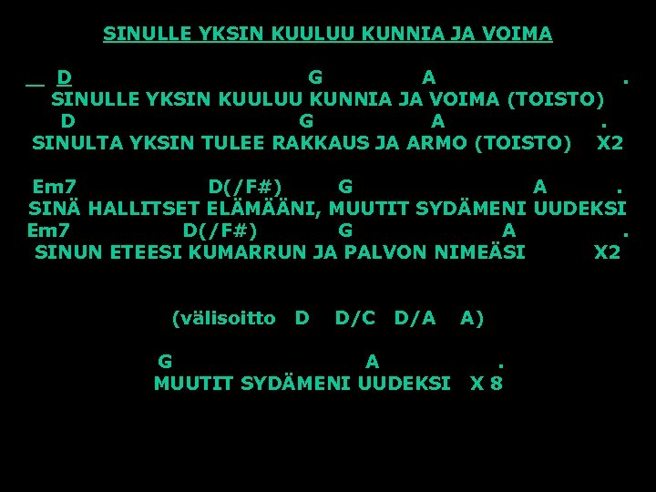 SINULLE YKSIN KUULUU KUNNIA JA VOIMA D G A. SINULLE YKSIN KUULUU KUNNIA JA