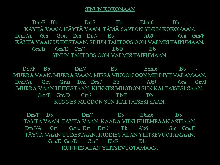 SINUN KOKONAAN Dm/F Bb Dm 7 Ebm 6 Bb KÄYTÄ VAAN. TÄMÄ SAVI ON