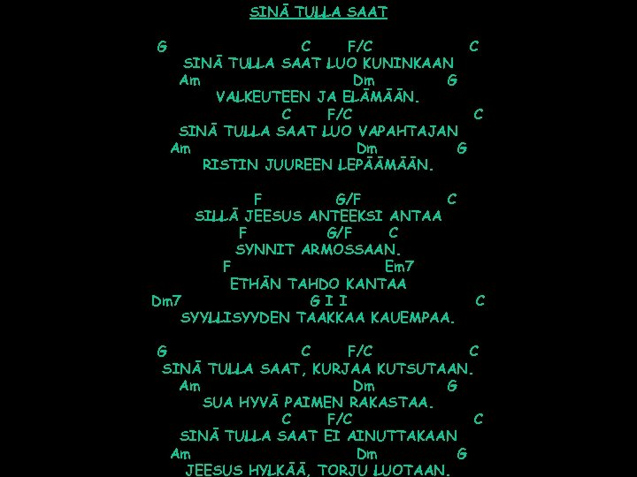 SINÄ TULLA SAAT G C F/C C SINÄ TULLA SAAT LUO KUNINKAAN Am Dm