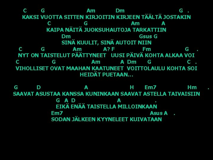 C G Am Dm G. KAKSI VUOTTA SITTEN KIRJOITIN KIRJEEN TÄÄLTÄ JOSTAKIN C G