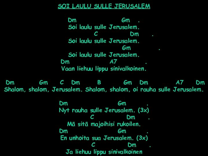 SOI LAULU SULLE JERUSALEM Dm Gm. Soi laulu sulle Jerusalem. C Dm. Soi laulu