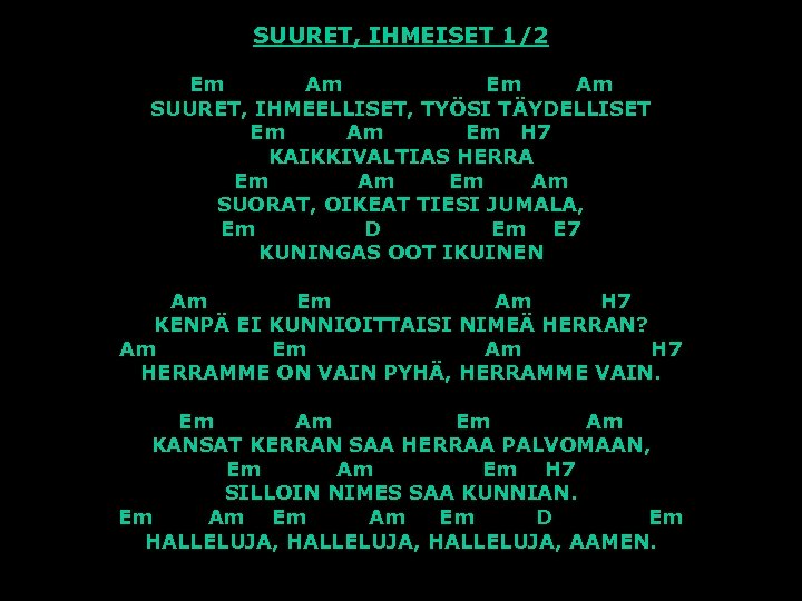 SUURET, IHMEISET 1/2 Em Am SUURET, IHMEELLISET, TYÖSI TÄYDELLISET Em Am Em H 7