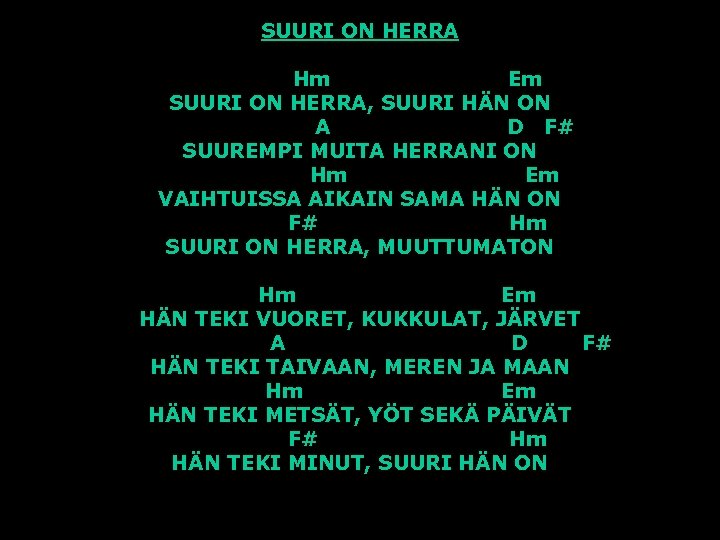 SUURI ON HERRA Hm Em SUURI ON HERRA, SUURI HÄN ON A D F#