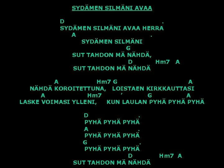 SYDÄMEN SILMÄNI AVAA D. SYDÄMEN SILMÄNI AVAA HERRA A. SYDÄMEN SILMÄNI G SUT TAHDON