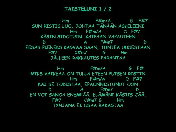 TAISTELUNI 1 / 2 Hm F#m/A G F#7 SUN RISTIS LUO, JOHTAA TÄNÄÄN ASKELEENI