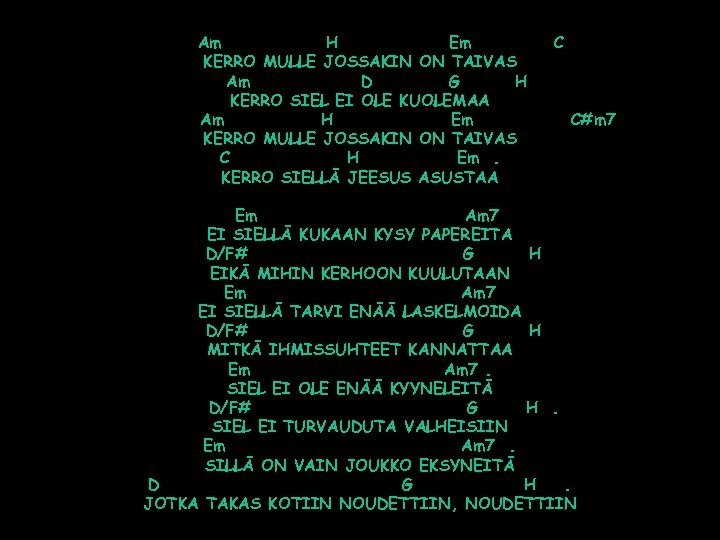 Am H Em KERRO MULLE JOSSAKIN ON TAIVAS Am D G H KERRO SIEL