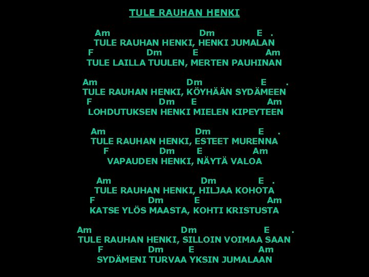TULE RAUHAN HENKI Am Dm E. TULE RAUHAN HENKI, HENKI JUMALAN F Dm E
