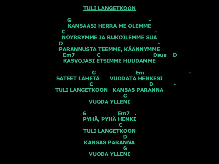 TULI LANGETKOON G KANSAASI HERRA ME OLEMME C NÖYRRYMME JA RUKOILEMME SUA D PARANNUSTA