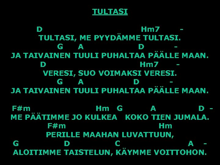 TULTASI D Hm 7 TULTASI, ME PYYDÄMME TULTASI. G A D JA TAIVAINEN TUULI