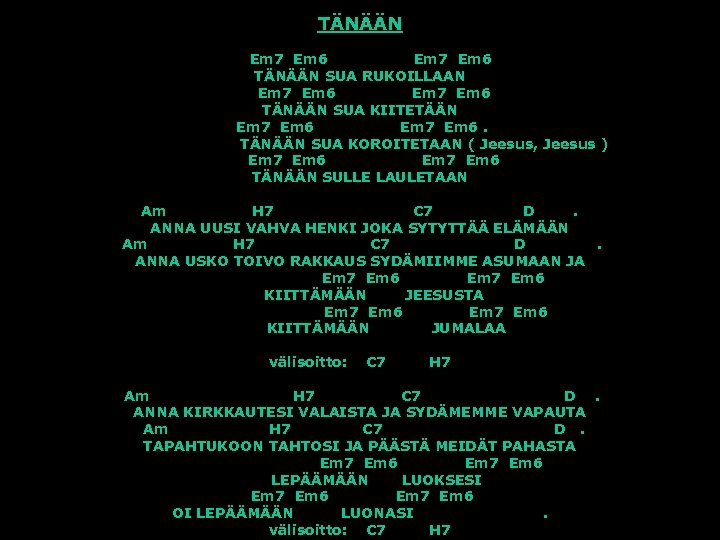 TÄNÄÄN Em 7 Em 6 TÄNÄÄN SUA RUKOILLAAN Em 7 Em 6 TÄNÄÄN SUA