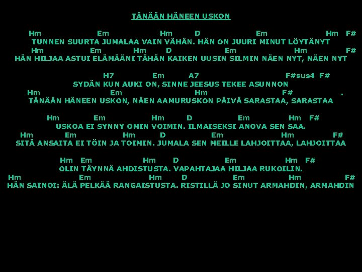 TÄNÄÄN HÄNEEN USKON Hm Em Hm D Em Hm F# TUNNEN SUURTA JUMALAA VAIN