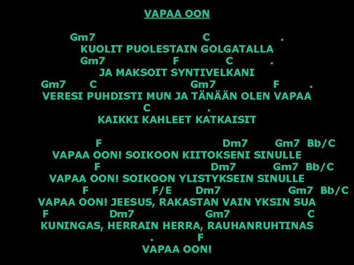 VAPAA OON Gm 7 C. KUOLIT PUOLESTAIN GOLGATALLA Gm 7 F C. JA MAKSOIT