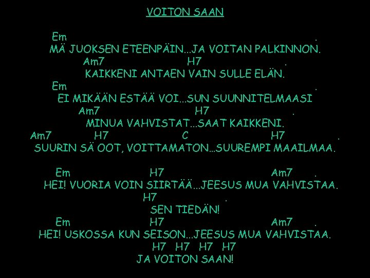 VOITON SAAN Em. MÄ JUOKSEN ETEENPÄIN. . . JA VOITAN PALKINNON. Am 7 H
