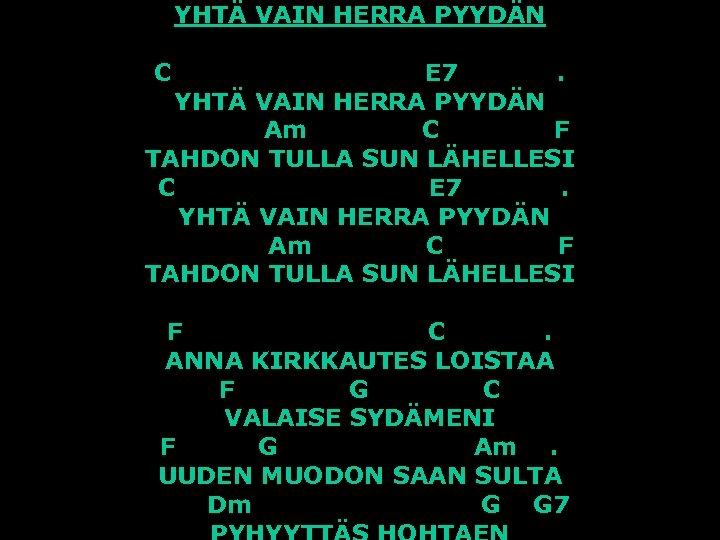 YHTÄ VAIN HERRA PYYDÄN C E 7. YHTÄ VAIN HERRA PYYDÄN Am C F