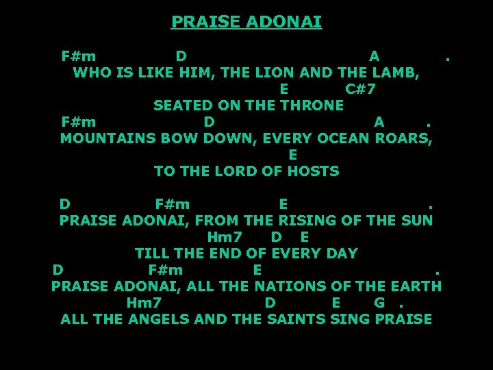 PRAISE ADONAI F#m D A. WHO IS LIKE HIM, THE LION AND THE LAMB,
